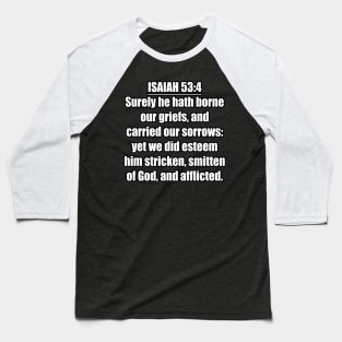 Isaiah 53:4 King James Version (KJV) Baseball T-Shirt